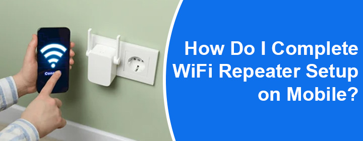 Complete WiFi Repeater Setup on Mobile