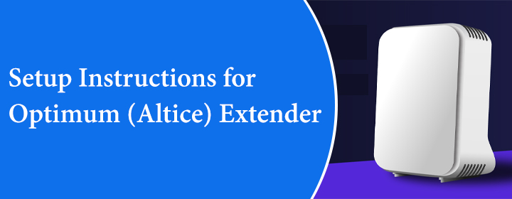 Setup Instructions for Optimum Altice extnder