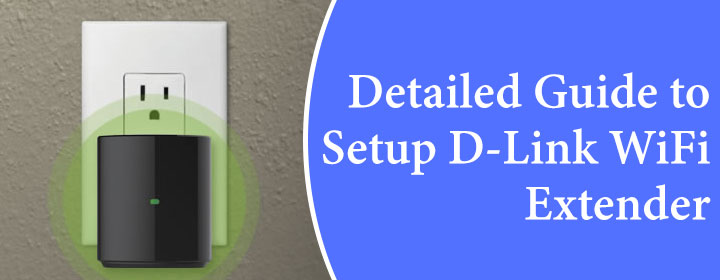 Detailed Guide to Setup D-Link WiFi Extender